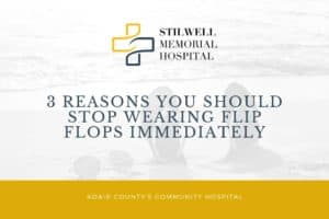 3 reasons you should stop wearing flip flops immediately stilwell hospital adair county oklahoma